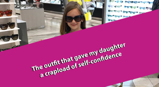 The outfit that gave my daughter a crapload of self-confidence